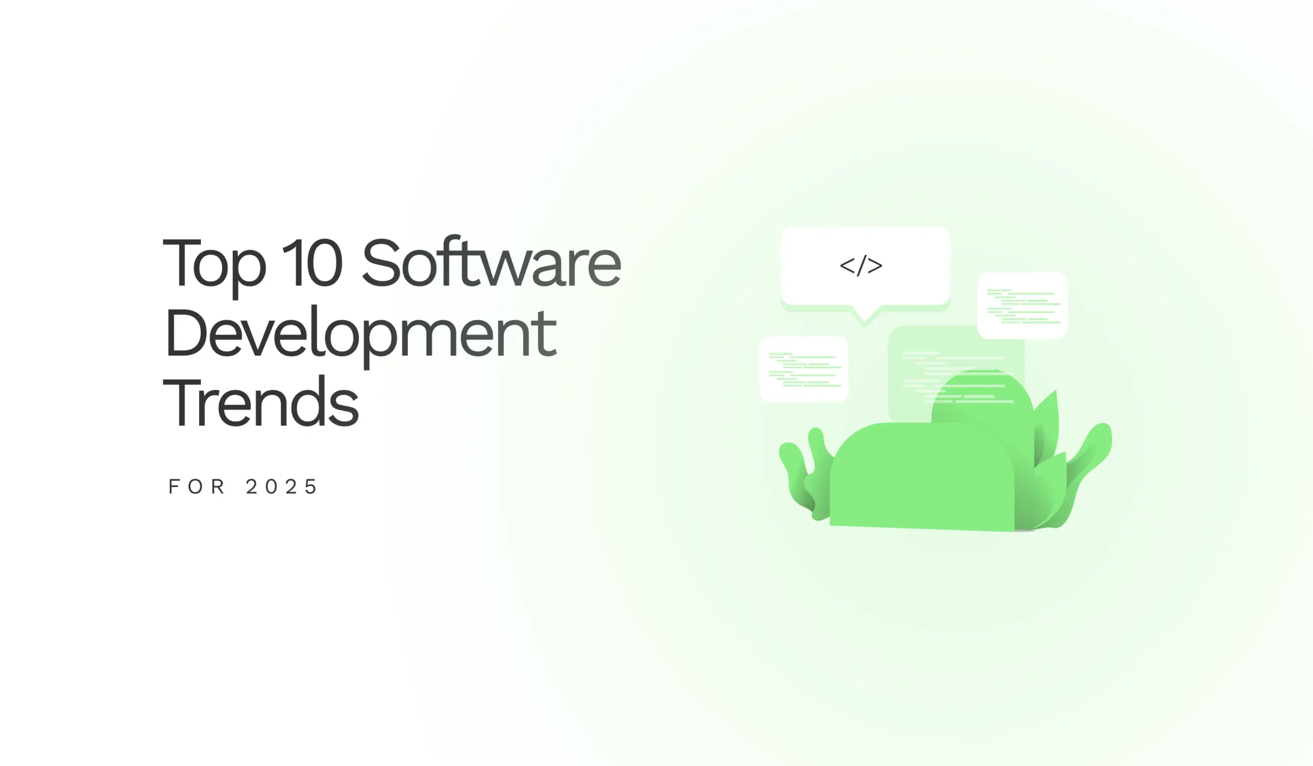 Top 10 Software Development Trends for 2025 shaping the future of the tech industry.