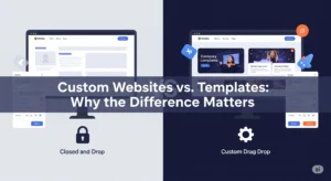 Custom Websites vs. Templates Why the Difference Matters