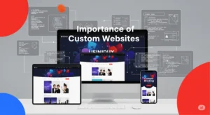 Understanding the Importance of Custom Websites